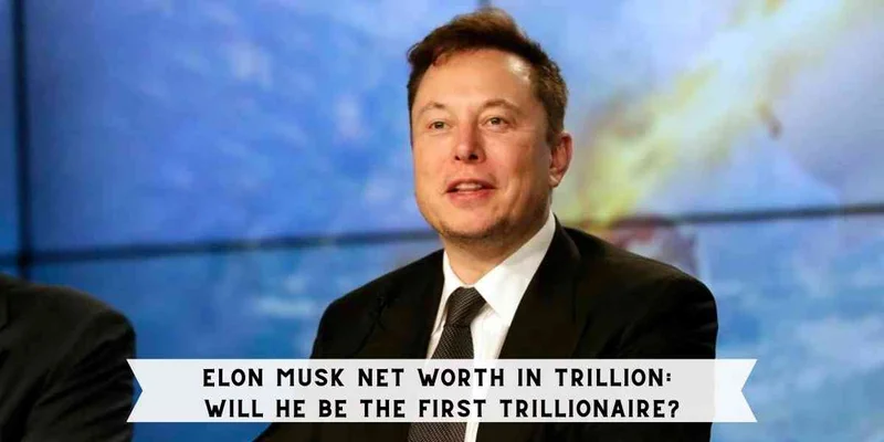 Is Elon Musk a Trillionaire?: What Happened vs. The Reality